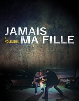 Jamais je n'oublierai ma fille streaming